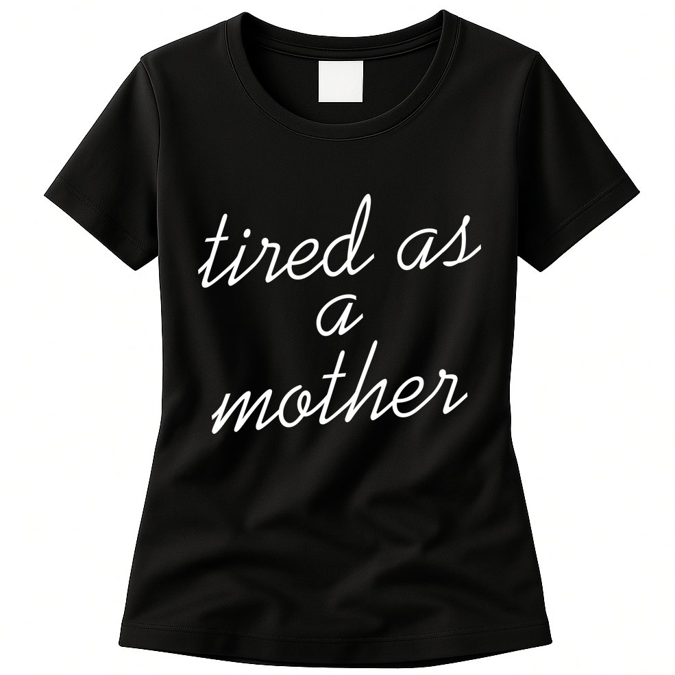 Tired As A Mother Script Logo Womens T-Shirt