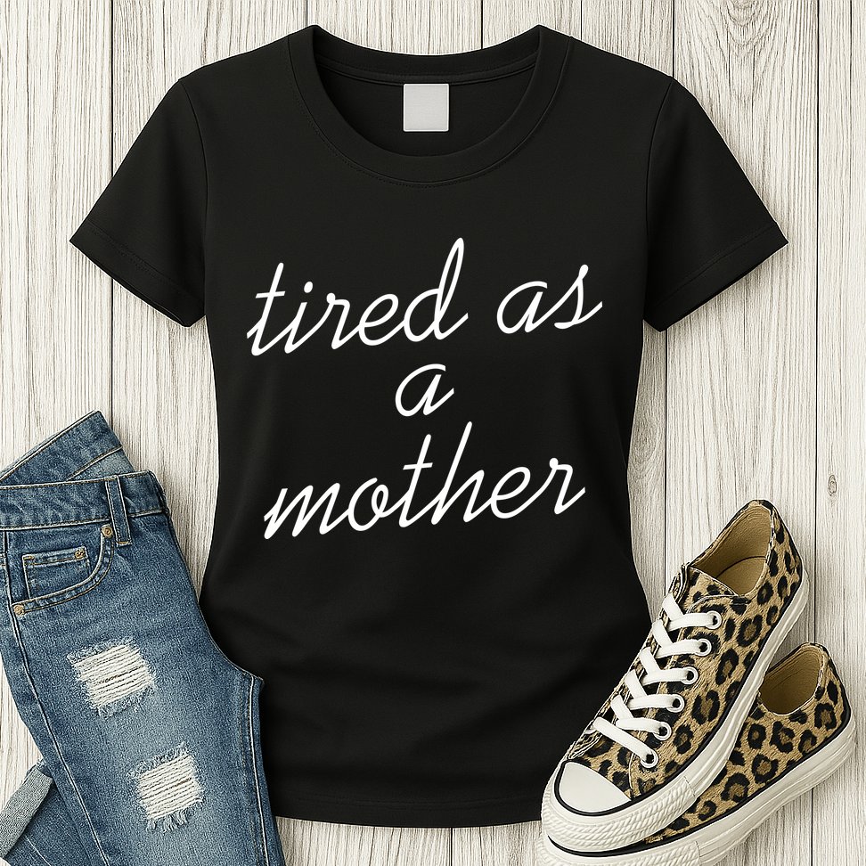 Tired As A Mother Script Logo Womens T-Shirt