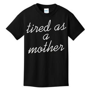 Tired As A Mother Script Logo Kids T-Shirt