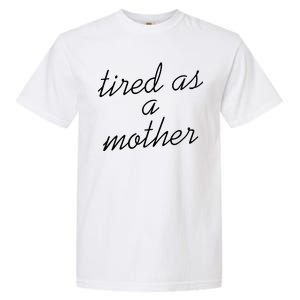 Tired As A Mother Script Logo Garment-Dyed Heavyweight T-Shirt