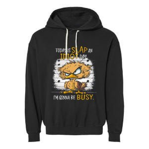 Today Is Slap An Idiot Day IM Gonna Be Busy Funny Quote Garment-Dyed Fleece Hoodie