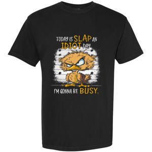 Today Is Slap An Idiot Day IM Gonna Be Busy Funny Quote Garment-Dyed Heavyweight T-Shirt