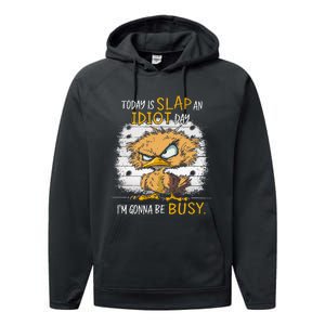 Today Is Slap An Idiot Day IM Gonna Be Busy Funny Quote Performance Fleece Hoodie