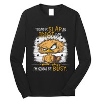 Today Is Slap An Idiot Day IM Gonna Be Busy Funny Quote Long Sleeve Shirt