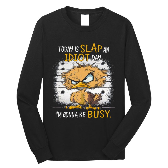 Today Is Slap An Idiot Day IM Gonna Be Busy Funny Quote Long Sleeve Shirt