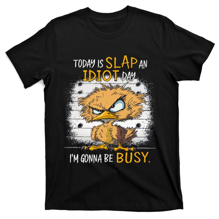 Today Is Slap An Idiot Day IM Gonna Be Busy Funny Quote T-Shirt