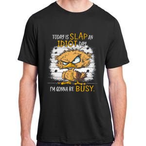 Today Is Slap An Idiot Day IM Gonna Be Busy Funny Quote Adult ChromaSoft Performance T-Shirt