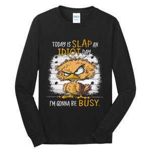 Today Is Slap An Idiot Day IM Gonna Be Busy Funny Quote Tall Long Sleeve T-Shirt