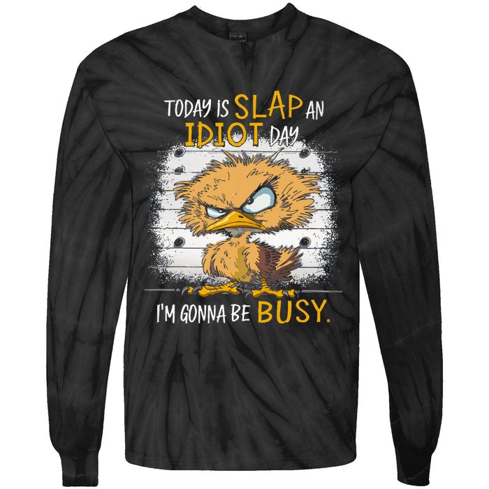 Today Is Slap An Idiot Day IM Gonna Be Busy Funny Quote Tie-Dye Long Sleeve Shirt