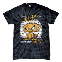 Today Is Slap An Idiot Day IM Gonna Be Busy Funny Quote Tie-Dye T-Shirt