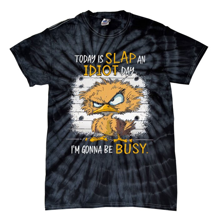 Today Is Slap An Idiot Day IM Gonna Be Busy Funny Quote Tie-Dye T-Shirt