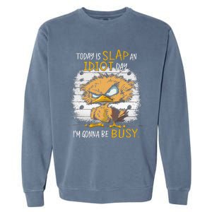 Today Is Slap An Idiot Day IM Gonna Be Busy Funny Quote Garment-Dyed Sweatshirt