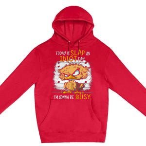 Today Is Slap An Idiot Day IM Gonna Be Busy Funny Quote Premium Pullover Hoodie