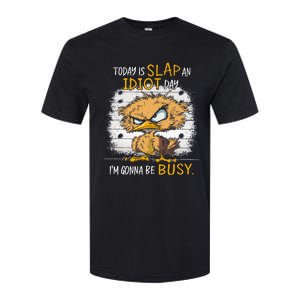 Today Is Slap An Idiot Day IM Gonna Be Busy Funny Quote Softstyle CVC T-Shirt