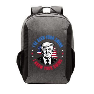 Trump IVe Seen Your Swing I Know Your Swing Funny Election Vector Backpack