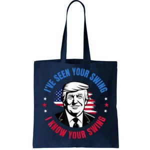 Trump IVe Seen Your Swing I Know Your Swing Funny Election Tote Bag