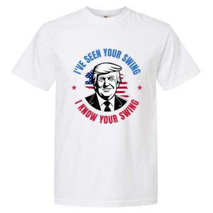 Trump IVe Seen Your Swing I Know Your Swing Funny Election Garment-Dyed Heavyweight T-Shirt