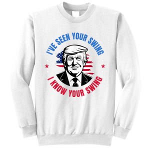 Trump IVe Seen Your Swing I Know Your Swing Funny Election Sweatshirt