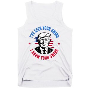 Trump IVe Seen Your Swing I Know Your Swing Funny Election Tank Top