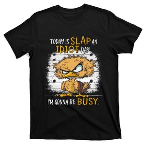 Today Is Slap An Idiot Day IM Gonna Be Busy Funny Quote T-Shirt