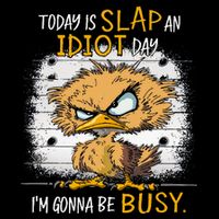 Today Is Slap An Idiot Day IM Gonna Be Busy Funny Quote Button