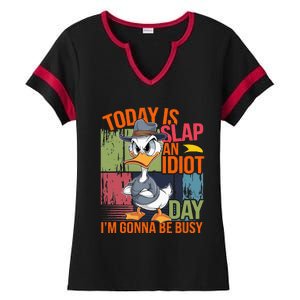 Today Is Slap An Idiot Day IM Gonna Be Busy Ladies Halftime Notch Neck Tee