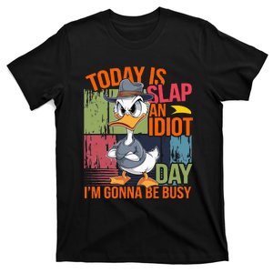 Today Is Slap An Idiot Day IM Gonna Be Busy T-Shirt