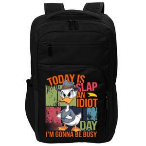 Today Is Slap An Idiot Day IM Gonna Be Busy Impact Tech Backpack