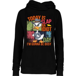 Today Is Slap An Idiot Day IM Gonna Be Busy Womens Funnel Neck Pullover Hood