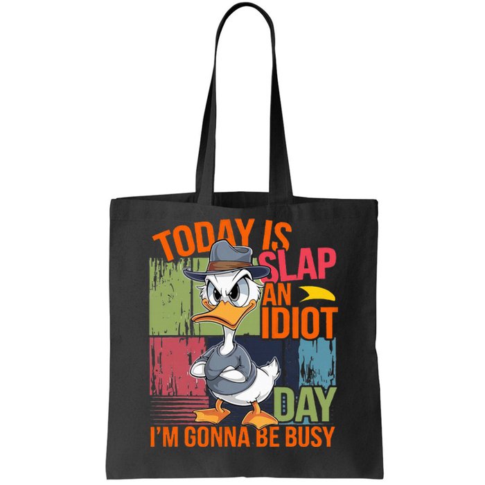 Today Is Slap An Idiot Day IM Gonna Be Busy Tote Bag