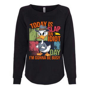 Today Is Slap An Idiot Day IM Gonna Be Busy Womens California Wash Sweatshirt