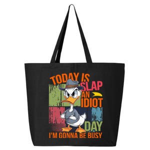 Today Is Slap An Idiot Day IM Gonna Be Busy 25L Jumbo Tote