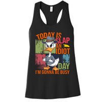 Today Is Slap An Idiot Day IM Gonna Be Busy Women's Racerback Tank