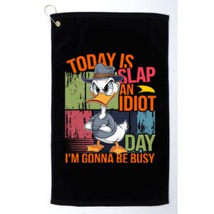 Today Is Slap An Idiot Day IM Gonna Be Busy Platinum Collection Golf Towel