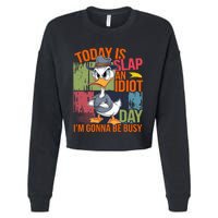 Today Is Slap An Idiot Day IM Gonna Be Busy Cropped Pullover Crew