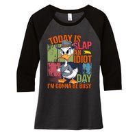 Today Is Slap An Idiot Day IM Gonna Be Busy Women's Tri-Blend 3/4-Sleeve Raglan Shirt