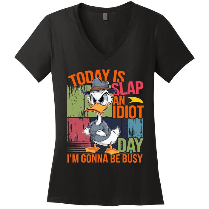 Today Is Slap An Idiot Day IM Gonna Be Busy Women's V-Neck T-Shirt