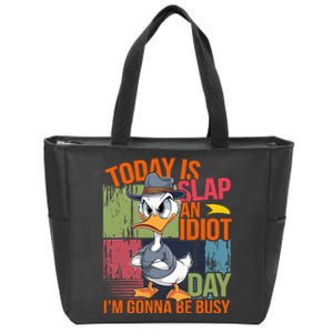 Today Is Slap An Idiot Day IM Gonna Be Busy Zip Tote Bag