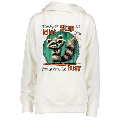 Today Is Slap An Idiot Day IM Gonna Be Busy Womens Funnel Neck Pullover Hood