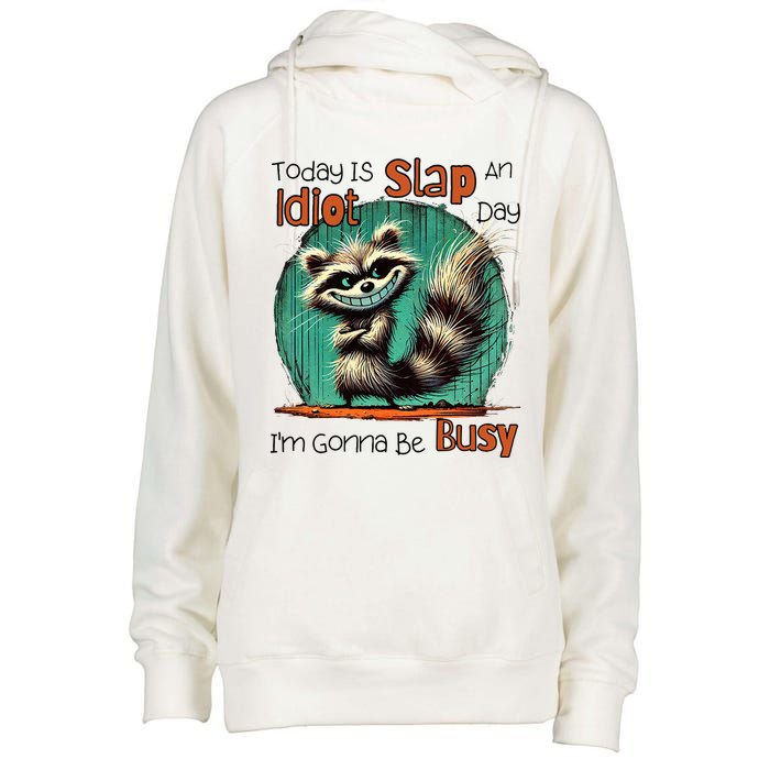 Today Is Slap An Idiot Day IM Gonna Be Busy Womens Funnel Neck Pullover Hood