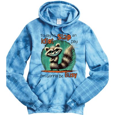 Today Is Slap An Idiot Day IM Gonna Be Busy Tie Dye Hoodie