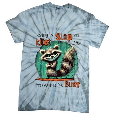 Today Is Slap An Idiot Day IM Gonna Be Busy Tie-Dye T-Shirt