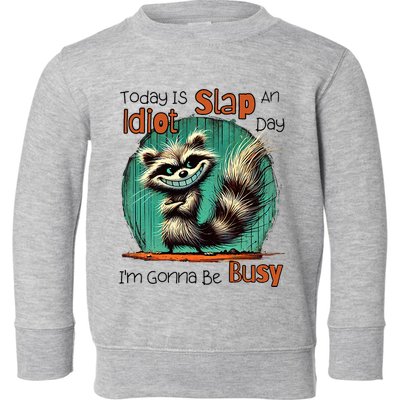 Today Is Slap An Idiot Day IM Gonna Be Busy Toddler Sweatshirt