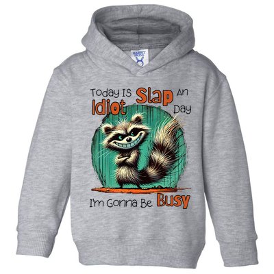 Today Is Slap An Idiot Day IM Gonna Be Busy Toddler Hoodie