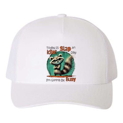 Today Is Slap An Idiot Day IM Gonna Be Busy Yupoong Adult 5-Panel Trucker Hat