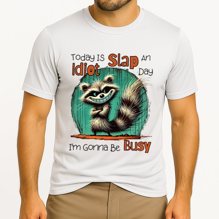 Today Is Slap An Idiot Day IM Gonna Be Busy Performance Shirt