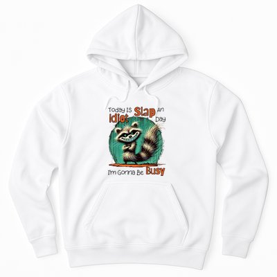 Today Is Slap An Idiot Day IM Gonna Be Busy Hoodie