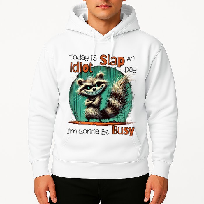 Today Is Slap An Idiot Day IM Gonna Be Busy Hoodie
