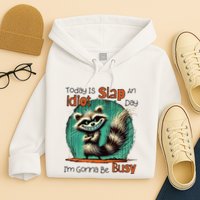 Today Is Slap An Idiot Day IM Gonna Be Busy Hoodie