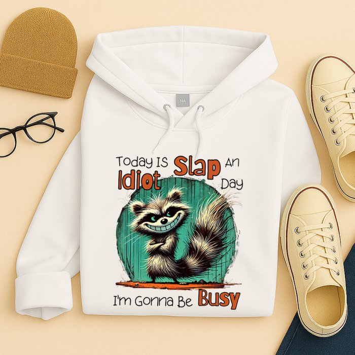 Today Is Slap An Idiot Day IM Gonna Be Busy Hoodie